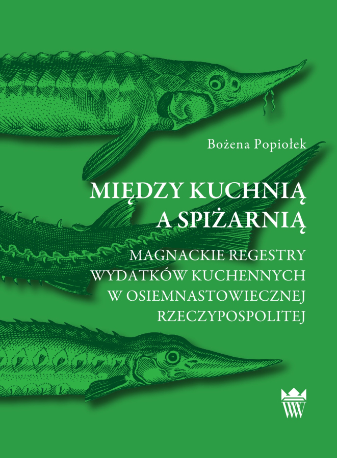 Okładka do książki pt. "Między kuchnią i spiżarnią.  Magnackie regestry wydatków kuchennych w osiemnastowiecznej Rzeczypospolitej"